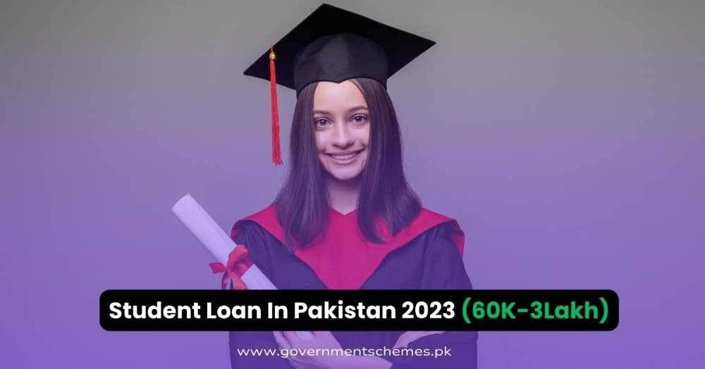 Student Loan In Pakistan (60K3Lakh) Student Loan Scheme 2024